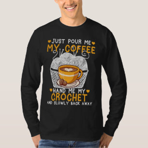Camiseta Simplemente Viértame Mi Café Dame Mi Ganchillo Gan