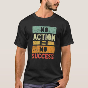 Camiseta Sin acción sin éxito
