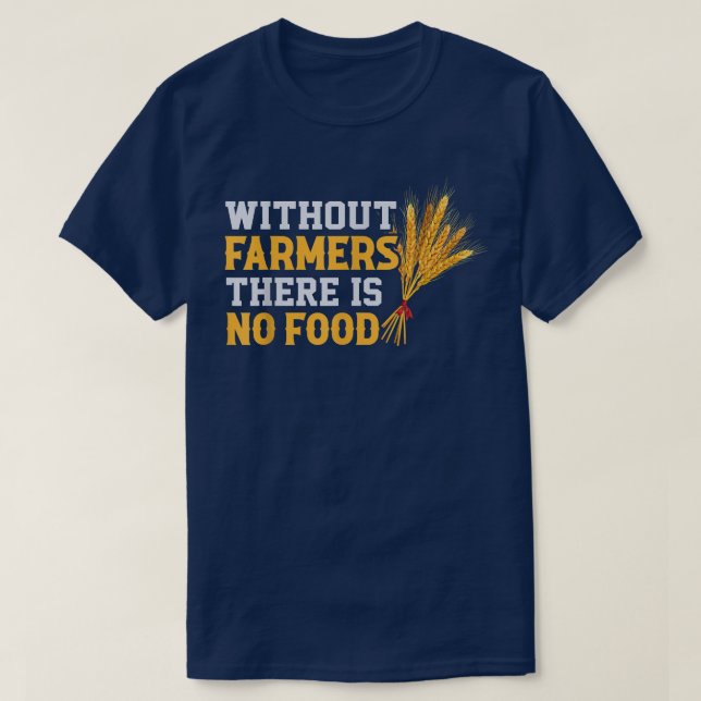 Camiseta Sin Agricultores No Hay Cultivo De Alimentos (Diseño del anverso)