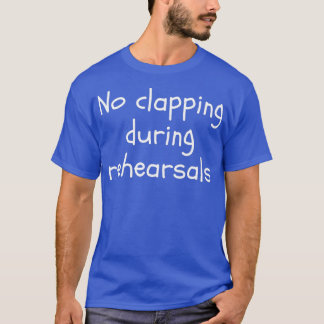 Camiseta Sin aplausos durante ensayos en divertidos teatros