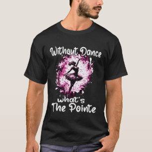 Camiseta Sin baile ¿Qué es la bola de bailarina de ballet d