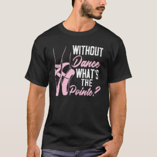 Camiseta Sin baile ¿Qué es la bola de bailarina de ballet d