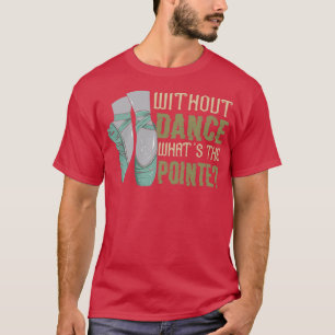 Camiseta Sin Baile Whatx27 El Pointe Funny Ballet Bal