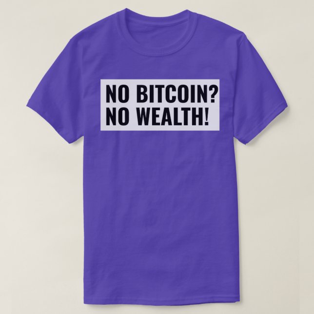 Camiseta Sin Bitcoin Sin riqueza empiezan a invertir (Diseño del anverso)
