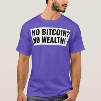 Camiseta Sin Bitcoin Sin riqueza empiezan a invertir