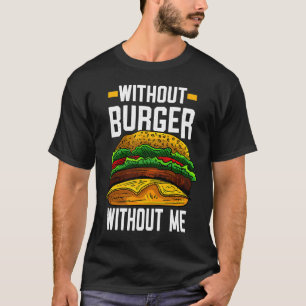 Camiseta Sin Burger Sin Mí Me Quedo Hambre
