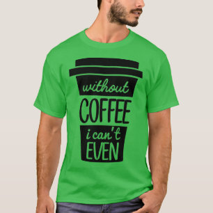 Camiseta Sin Café I Canx27t Incluso Negro