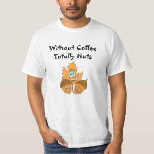 Camiseta Sin café totalmente nueces