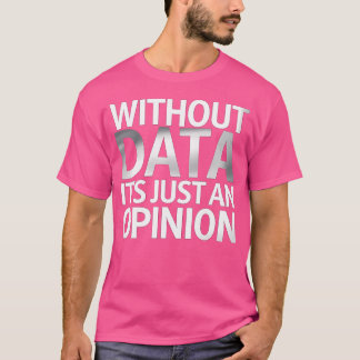 Camiseta Sin Datos Es Sólo Una Opinión