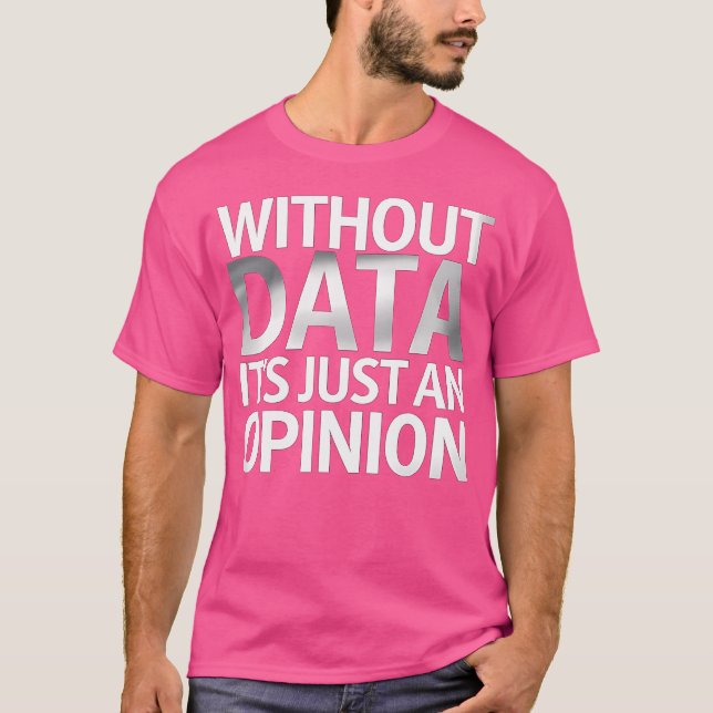 Camiseta Sin Datos Es Sólo Una Opinión (Anverso)