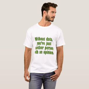 Camiseta Sin datos, usted es apenas alguien con una opinión