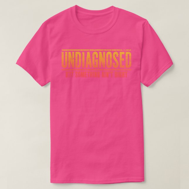 Camiseta Sin diagnosticar, pero algo no es divertido decir (Diseño del anverso)