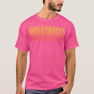 Camiseta Sin diagnosticar, pero algo no es divertido decir