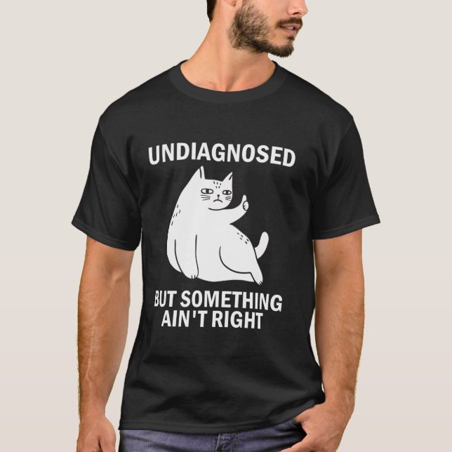 Camiseta Sin diagnosticar, pero algo no es gracioso, me gat (Anverso)