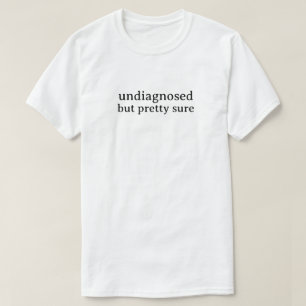 Camiseta Sin diagnosticar pero bastante seguro