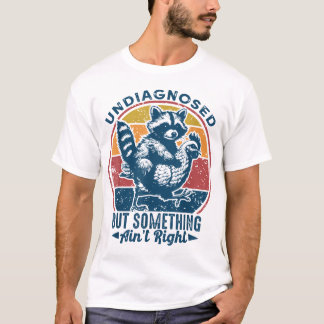 Camiseta Sin Diagnóstico Pero Algo No Está Bien Raccoon