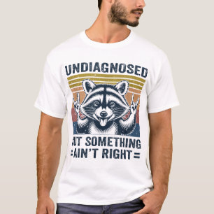 Camiseta Sin Diagnóstico Pero Algo No Está Bien Raccoon