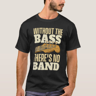 Camiseta Sin El Bajo - Bajista Guitarrista Bajo Guitarra
