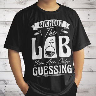 Camiseta Sin el laboratorio solo estás adivinando Química d