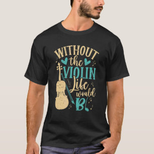 Camiseta Sin El Violin Life Bb Música Música De Violín V
