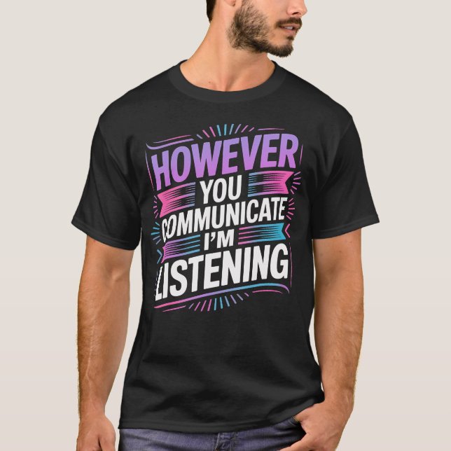 Camiseta Sin embargo, usted se comunica, YO ESTOY ESCUCHAND (Anverso)