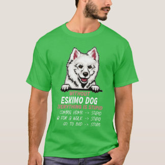 Camiseta Sin Eskimo Dog todo es un estúpido amigo perro