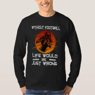 Camiseta Sin Fútbol La Vida Es Incorrecta Fútbol Americano