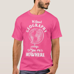 Camiseta Sin geografía no estás en ninguna parte