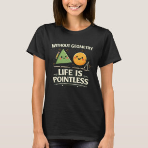 Camiseta Sin Geometría, La Vida No Tiene Sentido