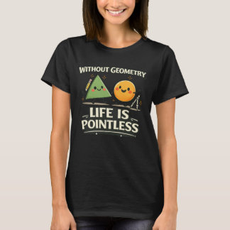 Camiseta Sin Geometría, La Vida No Tiene Sentido