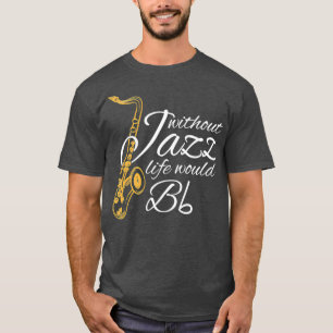 Camiseta Sin Jazz, La Vida No Sería Tan Graciosa Como Las C