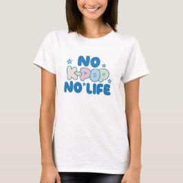 Camiseta Sin K-Pop, sin vida