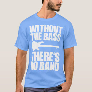 Camiseta SIN LA BASE NO HAY NINGÚN regalo de bajista 2