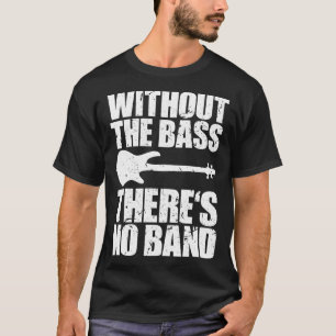 Camiseta SIN LA BASE NO HAY NINGÚN regalo de bajista divert