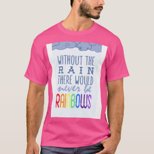 Camiseta Sin la lluvia nunca habría arcos de lluvia