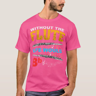 Camiseta Sin La Vida Fluida Sería Bb Instrum Flutista