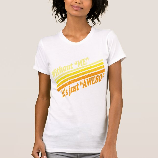 Camiseta Sin mí, es apenas Aweso (Anverso)