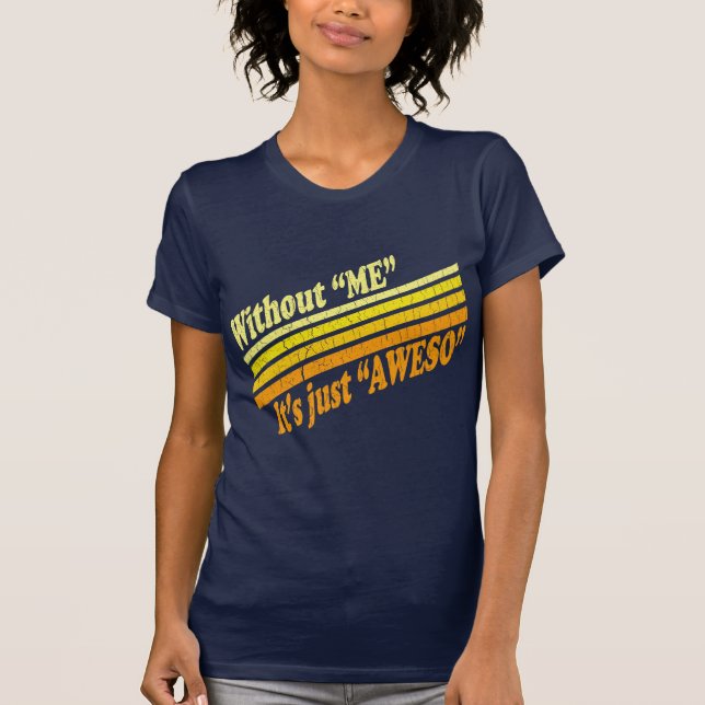Camiseta Sin mí, es apenas Aweso (Anverso)