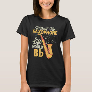 Camiseta Sin Mi Vida Saxofófona Bb Saxofonista