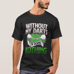 Camiseta Sin mis dardos no estoy haciendo nada - Regalo por