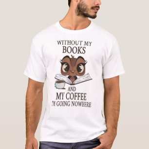 Camiseta Sin mis libros y mi café no voy a ninguna parte