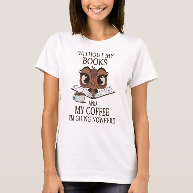 Camiseta Sin mis libros y mi café no voy a ninguna parte (Anverso)