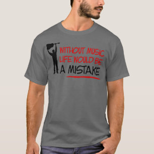 Camiseta Sin música la vida sería un error