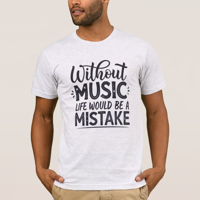 Camiseta Sin música la vida sería un error (Anverso)