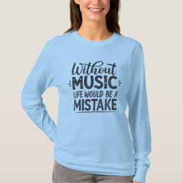 Camiseta Sin música la vida sería un error