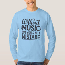 Camiseta Sin música la vida sería un error
