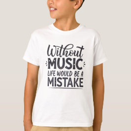 Camiseta Sin música la vida sería un error