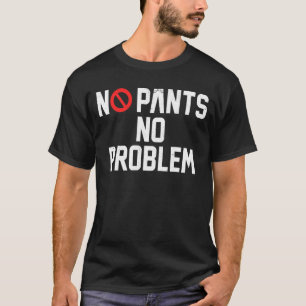 Camiseta Sin pantalones Sin problema sin pantalones Día
