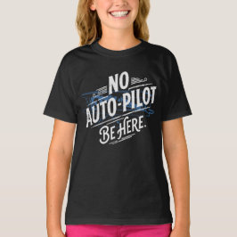 Camiseta Sin piloto automático. Esté aquí.