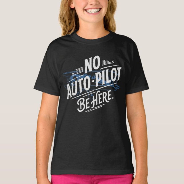 Camiseta Sin piloto automático. Esté aquí. (Anverso)
